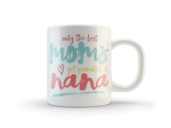 only the best moms get pronoted to nana mug