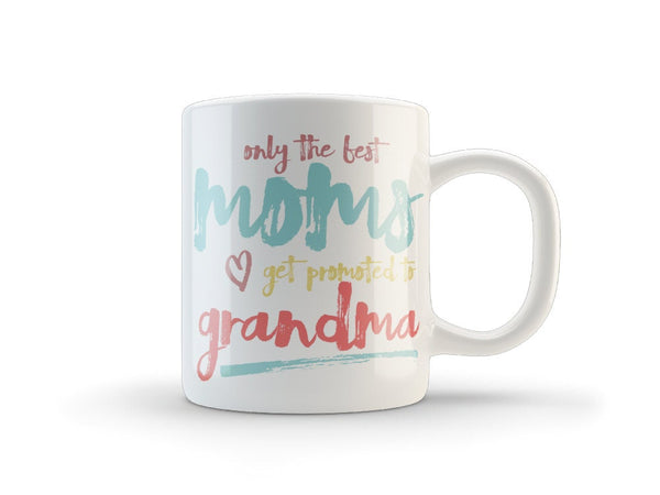 only the best moms get promoted to grandma mug
